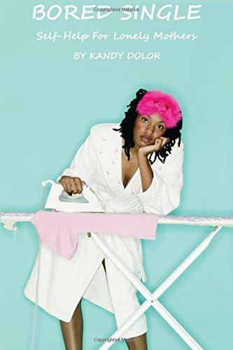 Bored Single: Self- Help For Lonely Mothers Paperback – March 7, 2016
