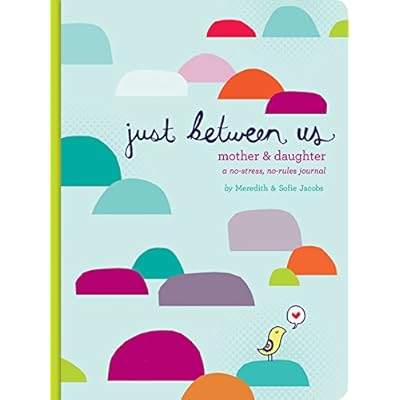 Just Between Us: Mother & Daughter: A No-Stress, No-Rules Journal (Activity Journal for Teen Girls and Moms, Diary for Tween Girls) Just Between Us: Mother & Daughter: A No-Stress, No-Rules Journal (Activity Journal for Teen Girls and Moms, Diary for Tween Girls)