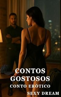 Livro Contos Gostosos - Conto Erótico Explícito ( Sem Censura) (Sexy Dream Livro 6)