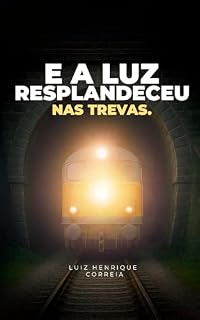 Livro E a Luz Resplandeceu nas Trevas Briografia Luiz Henrique: A trajetória de superação, fé e perseverança reunida em dois livros inspiradores.