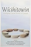 Wicihitowin: Aboriginal Social Work in Canada by 