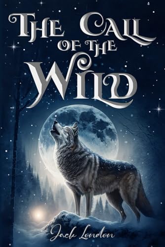 The Call of the Wild (Illustrated): The 1903 Classic Edition with Original Illustrations