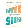 Anti stress: La méthode simple pour soigner l anxiété et la déprime