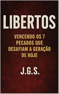 Livro Libertos – Vencendo os 7 Pecados que Desafiam a Geração de Hoje