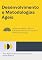 Livro Desenvolvimento e Metodologias Ágeis: Times Ágeis, Produtos de Valor: Um Guia de Gestão Moderna