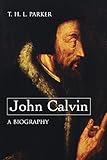 John Calvin--A Biography