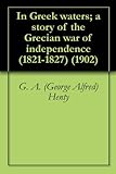 Front cover for the book In Greek waters - A story of the Greek war of Independence by G. A. Henty