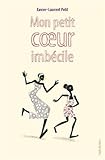 Mon petit coeur imbecile by