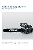 Image de Critical Luxury Studies: Art, Design, Media (Technicities)