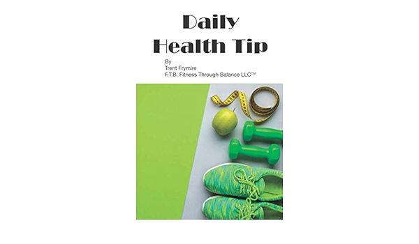 Daily Health Tip 6 Months Of Daily Health Tips 6 Months Of Health Tips Frymire Trent 9798602859027 Amazon Com Books