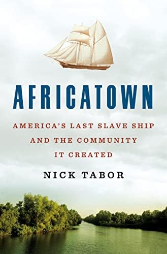 Clotilda: The History and Archaeology of the Last Slave Ship