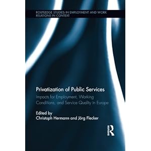Privatization of Public Services: Impacts for Employment, Working Conditions, and Service Quality in Europe (Routledge Studies in Employment and Work
