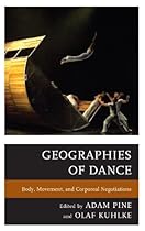 Geographies of Dance: Body; Movement; and Corporeal Negotiations