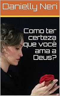 Livro Como ter certeza que você ama a Deus?