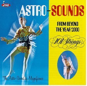 101 Strings - Astro Sounds From Beyond The Year 2000 By 101 Strings (1996-07-16) - Zortam Music