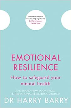 Barry D Emotional Resilience How To Safeguard Your Mental Health Barry Dr Harry Amazon Nl Boeken