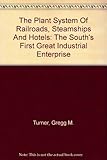 Image de The Plant System Of Railroads, Steamships And Hotels: The South's First Great Industrial Enterprise