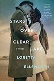 Stars Over Clear Lake: A Novel