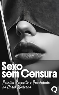 Livro Sexo Sem Censura: Paixão, Respeito e Fidelidade no Casal Moderno
