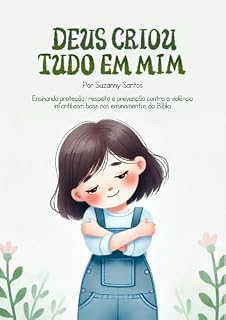 Livro Deus criou tudo em mim: Ensinando a proteção infantil sob a luz da Palavra de Deus (Livros com versículos)