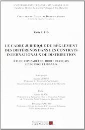 Le  cadre juridique du règlement des différends dans les contrats internationaux de distribution