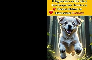 Livro O segredo para um cão feliz e Bem comportado.: Descubra as técnicas infalíveis de adestramento Reveladas