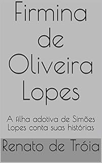 Livro Firmina de Oliveira Lopes: A filha adotiva de Simões Lopes conta suas histórias