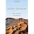 Desert Kingdom: How Oil and Water Forged Modern Saudi Arabia