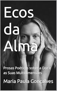 Livro Ecos da Alma: Prosas Poéticas sobre a Dor e as Suas Multidimensões