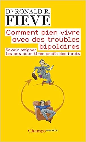Amazon Fr Comment Bien Vivre Avec Des Troubles Bipolaires Savoir Soigner Les Bas Pour Tirer Profit Des Hauts Fieve Ronald Cler Christian Livres