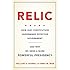 Relic: How Our Constitution Undermines Effective Government--and Why We Need a More Powerful Presidency