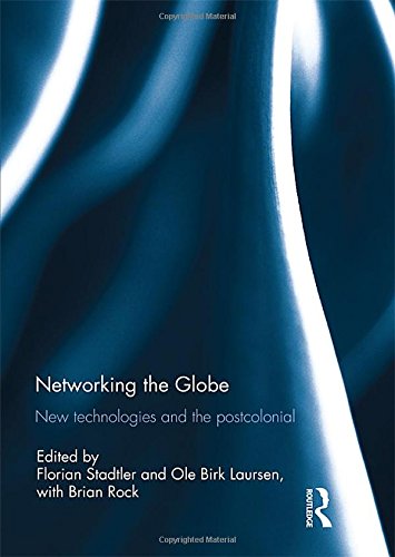 Download Networking the Globe: New Technologies and the Postcolonial