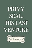 Front cover for the book Privy Seal His Last Venture by Ford Madox Ford