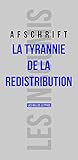 La Tyrannie de La Redistribution (Les Insoumis) (French Edition) by