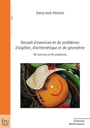 Recueil d'exercices et de problèmes d'algèbre, d'arithmétique et de géométrie