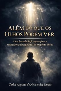 Livro Além do que os Olhos Podem Ver: Uma jornada de fé, superação e redescoberta do propósito divino