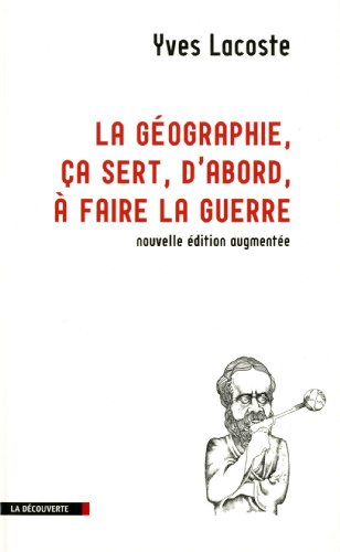 La  géographie, ça sert, d'abord, à faire la guerre