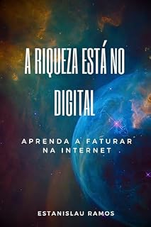 Livro A RIQUEZA ESTÁ NO DIGITAL: APRENDA A FATURAR NA INTERNET