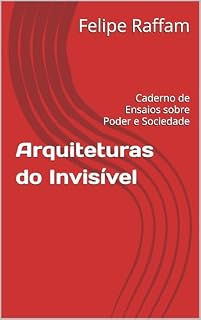 Livro Arquiteturas do Invisível: Caderno de Ensaios sobre Poder e Sociedade