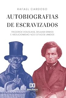 Livro Autobiografias de escravizados: Frederick Douglass, William Grimes e abolicionismo nos Estados Unidos