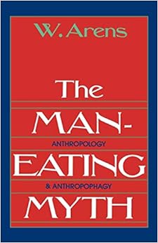 The Man-Eating Myth: Anthropology and Anthropophagy (Galaxy Books) The Man-Eating Myth: Anthropology and Anthropophagy (Galaxy Books)