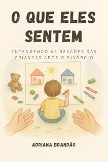 Livro O Que Eles Sentem: Entendendo as Reações das Crianças Após o Divórcio