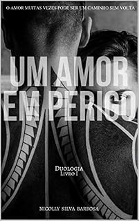 Livro Um Amor em Perigo: UM AMOR MUITAS VEZES PODE SER UM CAMINHO SEM VOLTA