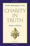 Charity in Truth: Caritas in Veritate by Pope Emeritus Benedict XVI