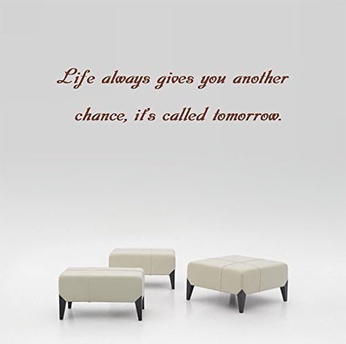 Life always gives you another chance, it's called tomorrow. Wall Decal Sticker Art Mural Home Decor Quote Size: 9'' x 24''