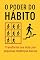 Livro O Poder do Hábito: Transforme sua Vida com Pequenas Mudanças Diárias