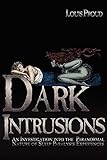Dark Intrusions: An Investigation into the Paranormal Nature of Sleep Paralysis Experiences by Louis Proud, Colin Wilson