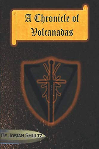 A Chronicle of Volcanadas (The Chronicles of Volcanadas) by Josiah Gabriel Shultz