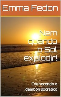 Livro Nem quando o Sol explodir! : Conhecendo o daemon socrático
