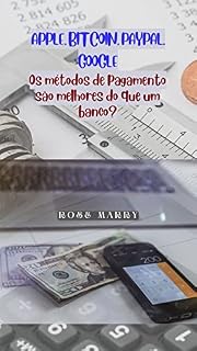 Livro APPLE, BITCOIN, PAYPAL, GOOGLE:: Os métodos de pagamento são melhores do que um banco?